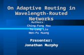 Presenter: Jonathan Murphy On Adaptive Routing in Wavelength-Routed Networks Authors: Ching-Fang Hsu Te-Lung Liu Nen-Fu Huang.