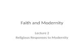 Faith and Modernity Lecture 2 Religious Responses to Modernity.