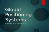 Global Positioning Systems A HISTORY OF THE U.S.A. GPS.