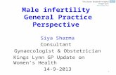 Male infertility General Practice Perspective Siya Sharma Consultant Gynaecologist & Obstetrician Kings Lynn GP Update on Women’s Health 14-9-2013 1.