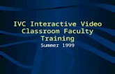 IVC Interactive Video Classroom Faculty Training Summer 1999.