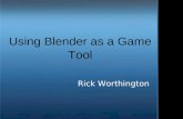Using Blender as a Game Tool Rick Worthington. Introduction.