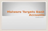 Malware Targets Bank Accounts GAMEOVER!!. GameOver Cyber criminals have found yet another way to steal your hard-earned money: a recent phishing scheme.