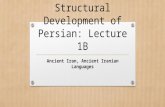 Structural Development of Persian: Lecture 1B Ancient Iran, Ancient Iranian Languages.