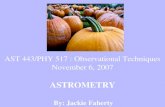 AST 443/PHY 517 : Observational Techniques November 6, 2007 ASTROMETRY By: Jackie Faherty.