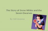 The Story of Snow White and the Seven Dwarves By: Veli Uzunova.