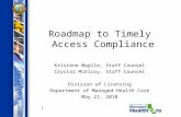 1 Roadmap to Timely Access Compliance Kristene Mapile, Staff Counsel Crystal McElroy, Staff Counsel Division of Licensing Department of Managed Health.