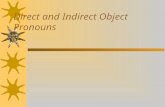 Direct and Indirect Object Pronouns Remember …  Direct objects receive the action of the verb.  Answer the questions who? or what? receives the action.
