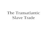 The Transatlantic Slave Trade. Why did the Europeans want African slaves?