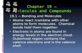 Chapter 19 – Molecules and Compounds 19.1 -- Bonding and Molecules Atoms react /combine with other atoms to form molecules. Chemical bonds hold them together.