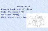 1 Notes 3/25 Essays back end of class Quiz Thursday 3/27 No items today What about those boxes?