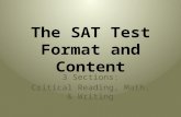 The SAT Test Format and Content 3 Sections: Critical Reading, Math, & Writing.