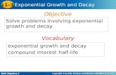 Holt Algebra 1 11-3 Exponential Growth and Decay Solve problems involving exponential growth and decay. Objective exponential growth and decay compound