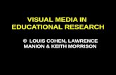 VISUAL MEDIA IN EDUCATIONAL RESEARCH © LOUIS COHEN, LAWRENCE MANION & KEITH MORRISON.