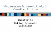 Engineering Economic Analysis Canadian Edition Chapter 1: Making Economic Decisions.