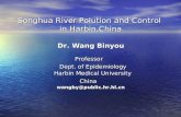 Songhua River Polution and Control in Harbin,China in Harbin,China Dr. Wang Binyou Dr. Wang BinyouProfessor Dept. of Epidemiology Dept. of Epidemiology.