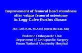Improvement of femoral head roundness after valgus femoral osteotomy in Legg-Calve-Perthes disease Pediatric Orthopaedic Unit Department of Orthopaedic.