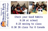 Check your Good Habits 8:20 at school 8:25 moving to class 8:30 IN class for O Canada.