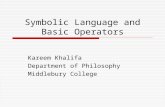Symbolic Language and Basic Operators Kareem Khalifa Department of Philosophy Middlebury College.