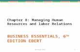 BUSINESS ESSENTIALS, 6 TH EDITION EBERT Chapter 8: Managing Human Resources and labor Relations 1Develped 2013.