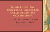 Guidelines for Reporting Suspected Child Abuse and Maltreatment Joelle Labert, LMSW September 2011 Many statements taken directly from The Office for Children.