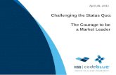 April 28, 2011 Challenging the Status Quo: The Courage to be a Market Leader.