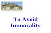 To Avoid Immorality. Avoiding Immorality Begins with an Attitude, a Decision...