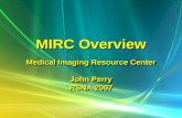MIRC Overview Medical Imaging Resource Center John Perry RSNA 2007 Medical Imaging Resource Center John Perry RSNA 2007.