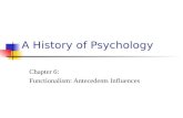A History of Psychology Chapter 6: Functionalism: Antecedents Influences.