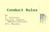 Conduct Rules By K. Srinivas Faculty (Public Administration) ATI, Mysore.