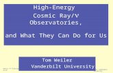 Venice “ Telescopes”, Feb 22-25 Tom Weiler, Vanderbilt University High-Energy Cosmic Ray/ Observatories, and What They Can Do for Us Tom Weiler Vanderbilt.