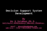 Decision Support System Development By Dr.S.Sridhar,Ph.D., RACI(Paris),RZFM(Germany),RMR(USA),RIEEEProc. email : drssridhar@yahoo.com web-site : @yahoo.com.