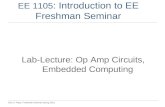 Dan O. Popa, Freshman Seminar Spring 2015 EE 1105 : Introduction to EE Freshman Seminar Lab-Lecture: Op Amp Circuits, Embedded Computing.
