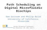 Path Scheduling on Digital Microfluidic Biochips Dan Grissom and Philip Brisk University of California, Riverside Design Automation Conference San Francisco,