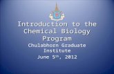Introduction to the Chemical Biology Program Chulabhorn Graduate Institute June 5 th, 2012.