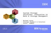 © 2006 IBM Corporation System Storage Solutions: Innovation in Data & Storage Managment Roland Leins Storage Product & Solution Sales, CEMAAS.