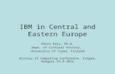 IBM in Central and Eastern Europe Petri Paju, Ph.D. Dept. of Cultural History, University of Turku, Finland History of Computing Conference, Szeged, Hungary.