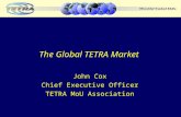 The Global TETRA Market John Cox Chief Executive Officer TETRA MoU Association