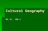 Cultural Geography WG.3c, 10b-c. Cultural Characteristics  Cultural characteristics are parts of a groups everyday life. They are the ideas and themes.