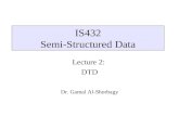 IS432 Semi-Structured Data Lecture 2: DTD Dr. Gamal Al-Shorbagy.