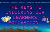 THE KEYS TO UNLOCKING OUR LEARNERS MOTIVATION A New Lebanon Central School District Staff Presentation Presented by Coach Corey Toles.