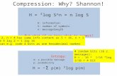 Compression: Why? Shannon! H = ²log S^n = n log S H: information S: number of symbols n: messagelength But what if we know what to expect? So S = 2, n.