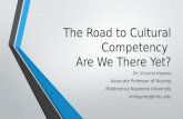 The Road to Cultural Competency Are We There Yet? Dr. Victoria Haynes Associate Professor of Nursing MidAmerica Nazarene University vmhaynes@mnu.edu.