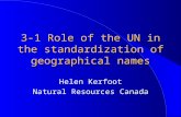 3-1 Role of the UN in the standardization of geographical names Helen Kerfoot Natural Resources Canada.