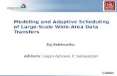 Modeling and Adaptive Scheduling of Large-Scale Wide-Area Data Transfers Raj Kettimuthu Advisors: Gagan Agrawal, P. Sadayappan.