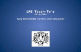 LMS Teach-To’s 2014-2015 Being RESPONSIBLE members of the LMS family!
