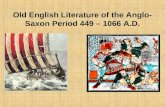 Old English Literature of the Anglo- Saxon Period 449 – 1066 A.D.