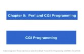Chapter 9: Perl and CGI Programming CGI Programming Acknowledgement: Some materials are taken from Teach Yourself CGI Programming with PERL 5 in a Week