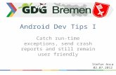 Android Dev Tips I Catch run-time exceptions, send crash reports and still remain user friendly Stefan Anca 02.07.2012.