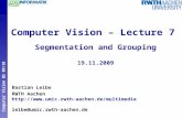 Perceptual and Sensory Augmented Computing Computer Vision WS 09/10 Computer Vision – Lecture 7 Segmentation and Grouping 19.11.2009 Bastian Leibe RWTH.
